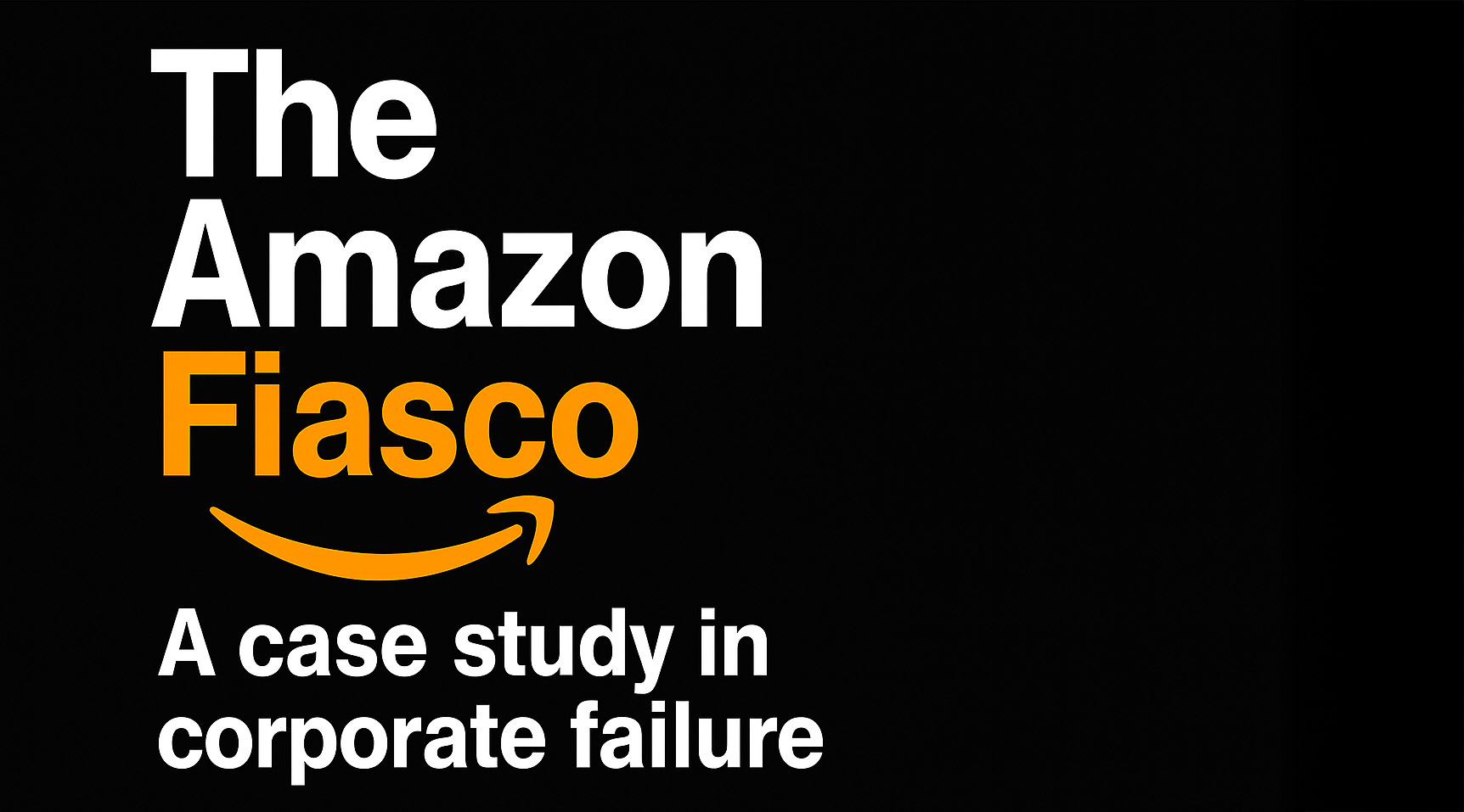 The Amazon Fiasco: A case study in corporate failure