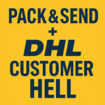 Pack & Send and DHL customer hell