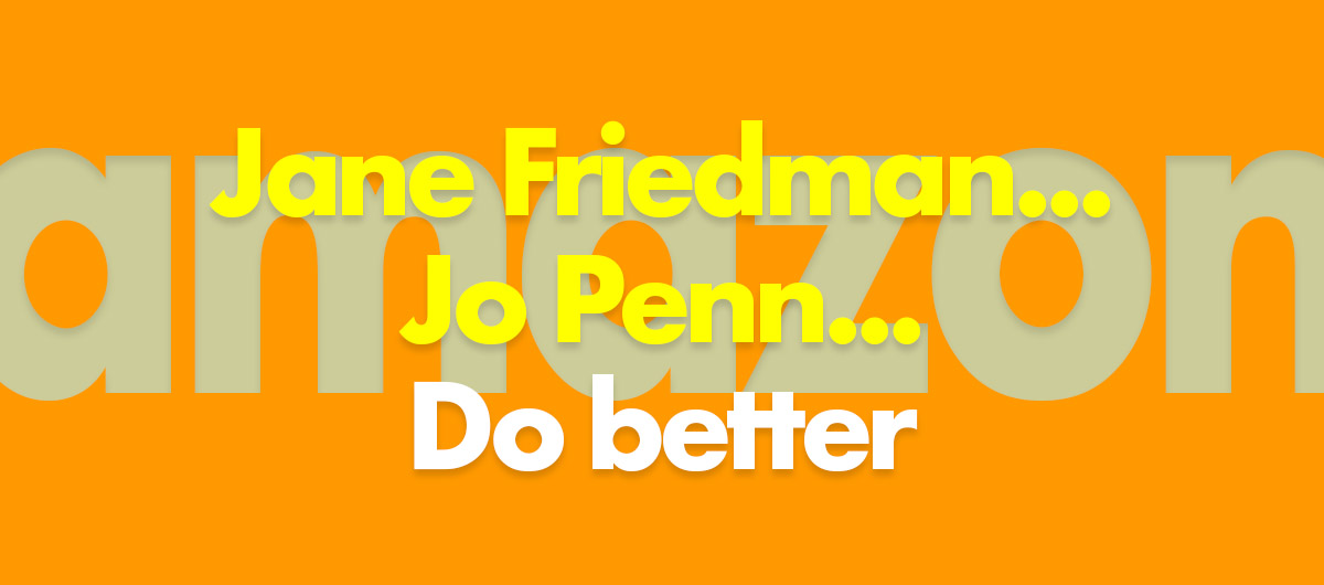 Amazon: Jo Penn a nd Jane Friedman -- do better