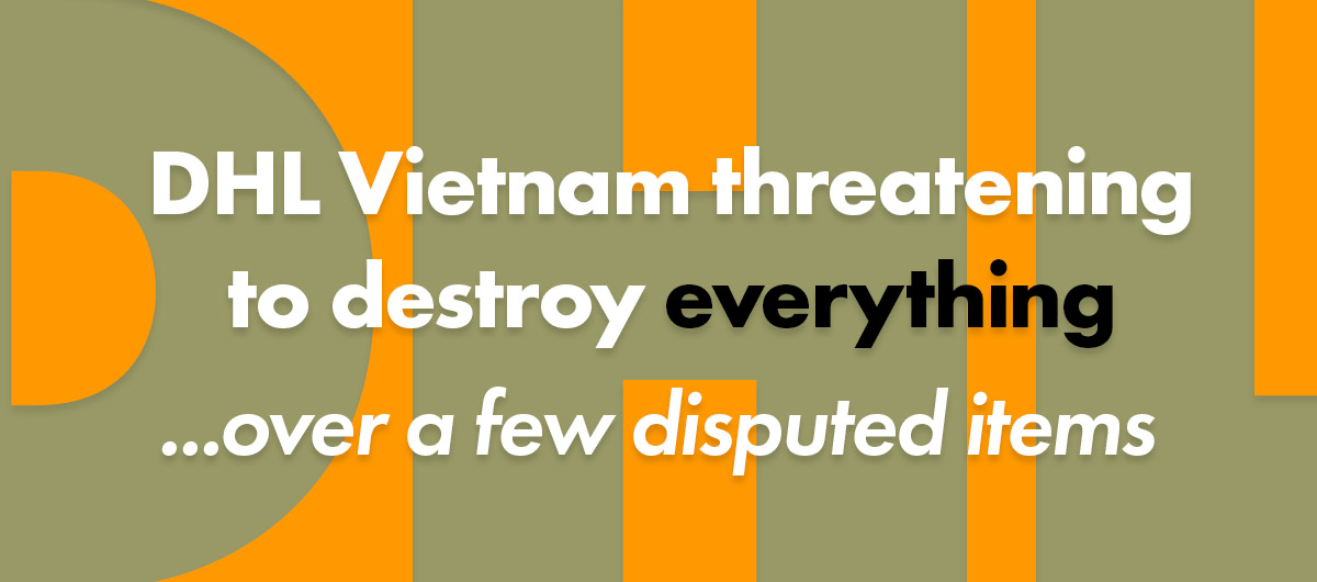DHL Vietnam threatens to destroy entire shipment over a few items