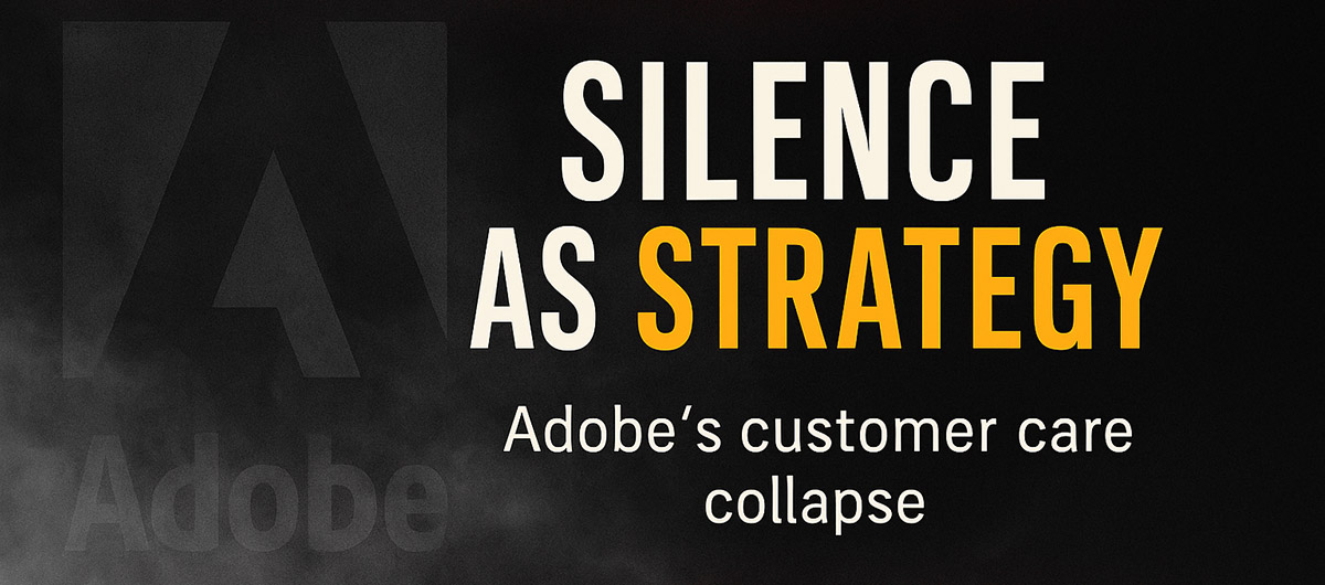 Silence as strategy: Adobe’s customer care collapse