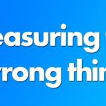 measuring the wrong thing at scale